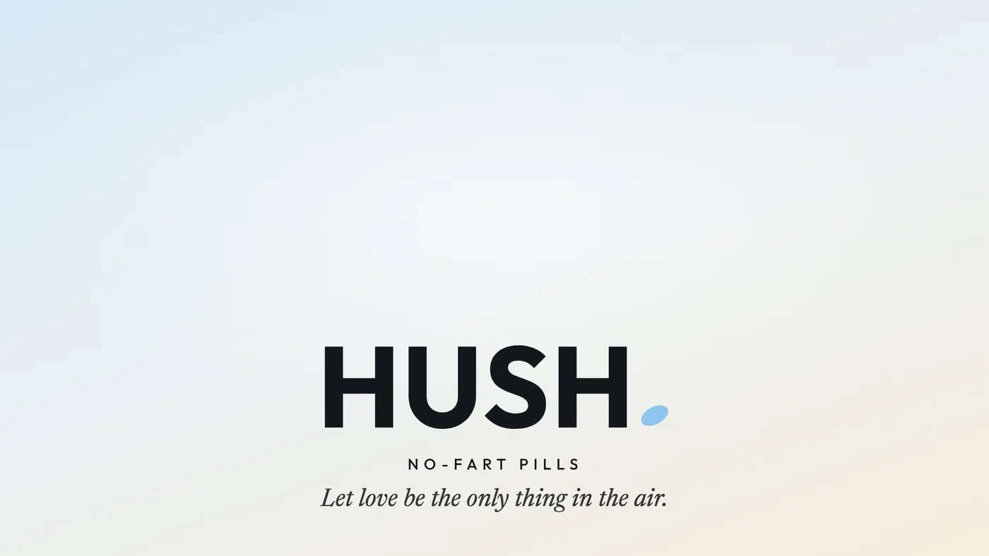 The HUSH end card: the wordmark with its sky-blue pill dot, NO-FART PILLS, and the line Let love be the only thing in the air.